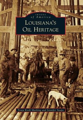Louisiana's Oil Heritage by Marking, Tonja Koob