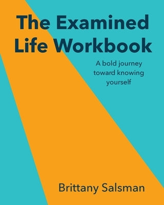The Examined Life Workbook: A bold journey toward knowing yourself by Salsman, Brittany