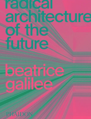Radical Architecture of the Future by Galilee, Beatrice