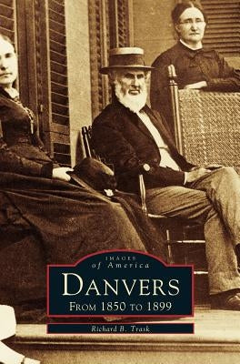 Danvers: From 1850 to 1899 by Trask, Richard B.