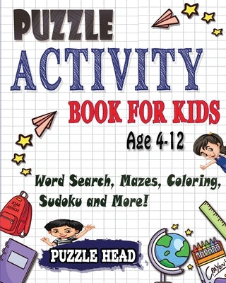 Puzzle Activity Book for kids Age 4-12: Word Search, Mazes, Coloring, Sudoku and More! by Head, Puzzle