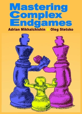 Mastering Complex Endgames by Mikhalchishin, Adrian