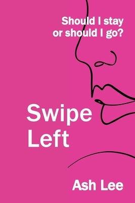 Swipe Left: Should I Stay or Should I go? by Lee, Ash