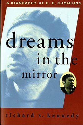 Dreams in the Mirror: A Biography of E.E. Cummings by Kennedy, Richard S.
