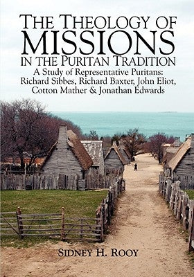 The Theology of Mission in the Puritan Tradition by Rooy, Sidney