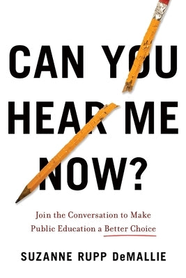 Can You Hear Me Now?: Join the Conversation to Make Public Education a Better Choice by Demallie, Suzanne Rupp
