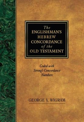Englishman's Hebrew Concord: Coded with Strong's Concordance Numbers by Wigram, George V.
