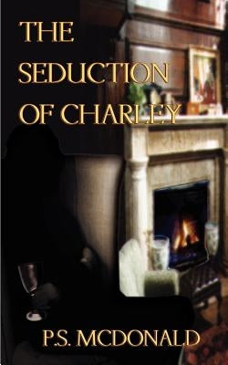 The Seduction of Charley by McDonald, P. S.