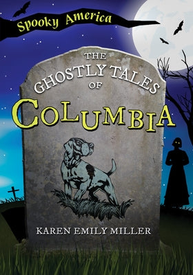 The Ghostly Tales of Columbia by Arcadia Children's Books