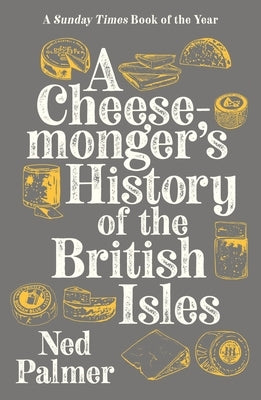 Cheesemonger's History of the British Isles by Palmer, Ned