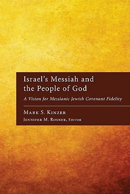 Israel's Messiah and the People of God: A Vision for Messianic Jewish Covenant Fidelity by Kinzer, Mark S.