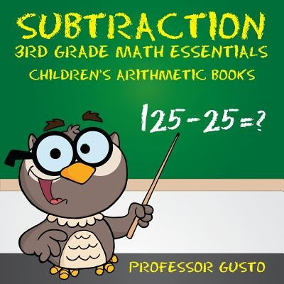 Subtraction 3rd Grade Math Essentials Children's Arithmetic Books by Gusto, Professor