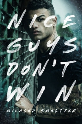 Nice Guys Don't Win by Smeltzer, Micalea