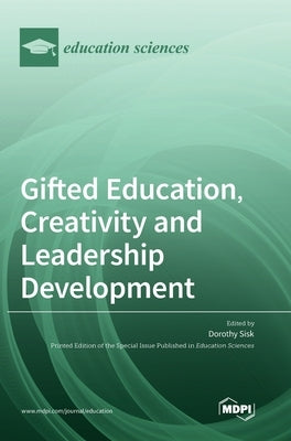 Gifted Education, Creativity and Leadership Development by Sisk, Dorothy