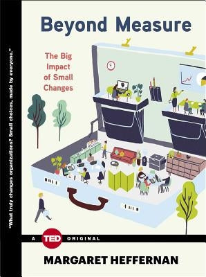 Beyond Measure: The Big Impact of Small Changes by Heffernan, Margaret