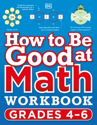 How to Be Good at Math Workbook, Grades 4-6: The Simplestâ "Ever Visual Workbook by DK