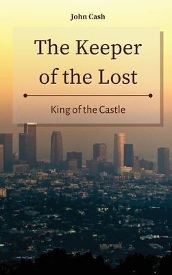 The Keeper of the Lost: King of the Castle by Cash, John