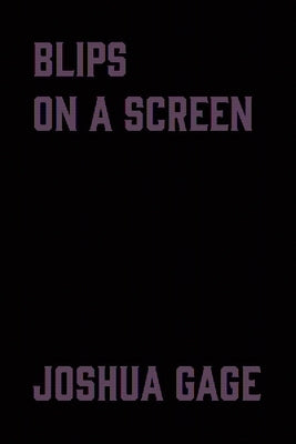 blips on a screen by Gage, Joshua