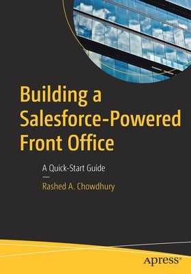Building a Salesforce-Powered Front Office: A Quick-Start Guide by Chowdhury, Rashed A.