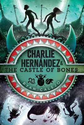 Charlie Hernández & the Castle of Bones, Volume 2 by Calejo, Ryan