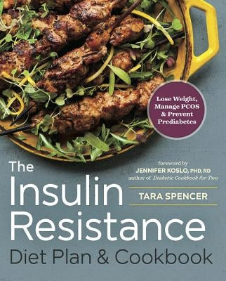 The Insulin Resistance Diet Plan & Cookbook: Lose Weight, Manage Pcos, and Prevent Prediabetes by Spencer, Tara