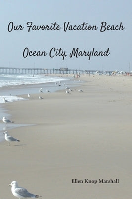 Our Favorite Vacation Beach: Ocean City, Maryland by Marshall, Ellen Knop