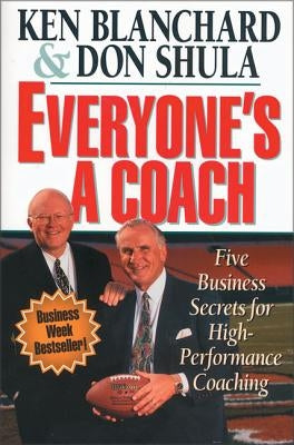Everyone's a Coach: Five Business Secrets for High-Performance Coaching by Blanchard, Ken