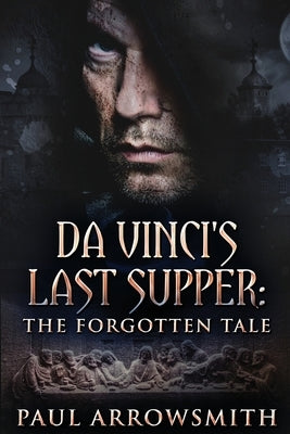 Da Vinci's Last Supper - The Forgotten Tale: Large Print Edition by Arrowsmith, Paul