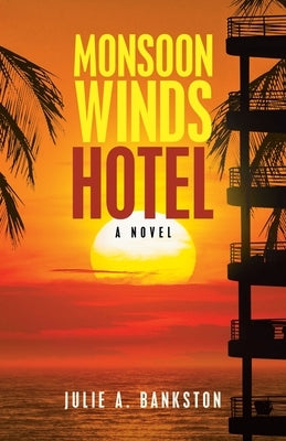 Monsoon Winds Hotel by Bankston, Julie A.