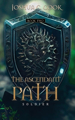 The Ascendant Path: Soldier by Cook, Joshua C.