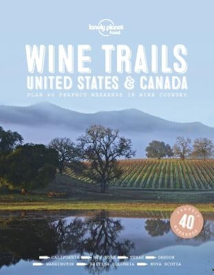Wine Trails - USA & Canada by Lonely Planet Food