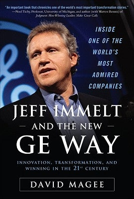 Jeff Immelt and the New GE Way: Innovation, Transformation and Winning in the 21st Century by Magee, David