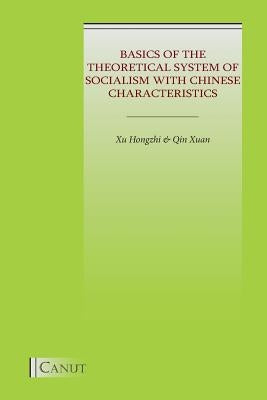 Basics of the Theoretical System of Socialism with Chinese Characteristics by Xu, Zhihong