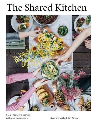 The Shared Kitchen: Beautiful Meals Made from the Basics by Scrine, Clare