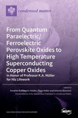 From Quantum Paraelectric/Ferroelectric Perovskite Oxides to High Temperature Superconducting Copper Oxides -- In Honor of Professor K.A. Müller for H by Bussmann-Holder, Annette