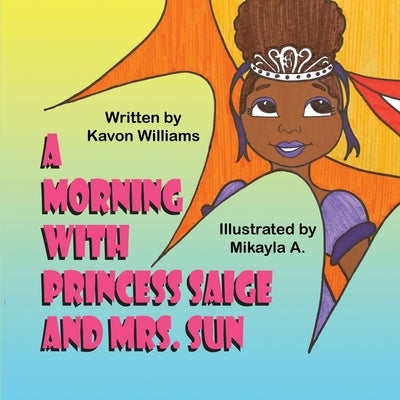 A Morning with Princess Saige and Mrs. Sun by Williams, Kavon