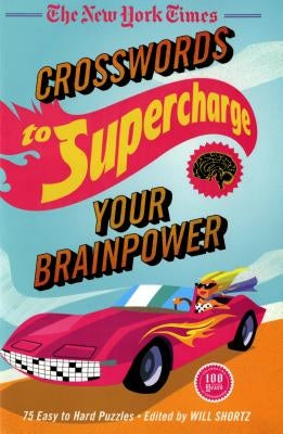 The New York Times Crosswords to Supercharge Your Brainpower: 75 Easy to Hard Puzzles by New York Times