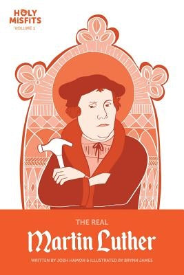 The Real Martin Luther by Hamon, Josh