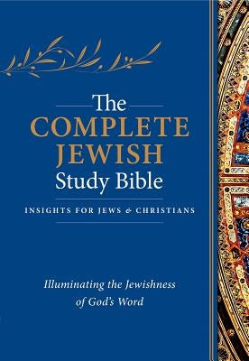 The Complete Jewish Study Bible: Illuminating the Jewishness of God's Word by Stern, David H.