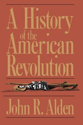 A History of the American Revolution by Alden, John R.