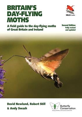 Britain's Day-Flying Moths: A Field Guide to the Day-Flying Moths of Great Britain and Ireland, Fully Revised and Updated Second Edition by Newland, David