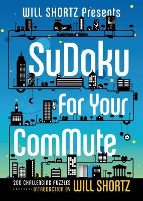 Will Shortz Presents Sudoku for Your Commute by Shortz, Will