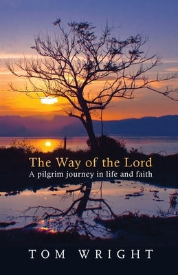 The Way of the Lord: A Pilgrim Journey In Life And Faith by Wright, Tom