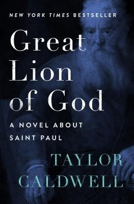 Great Lion of God: A Novel about Saint Paul by Caldwell, Taylor