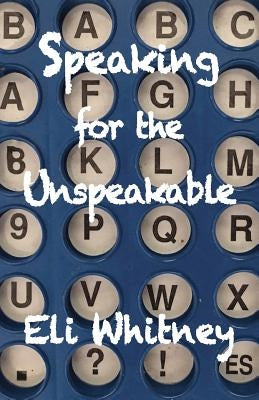 Speaking for the Unspeakable by Whitney, Eli