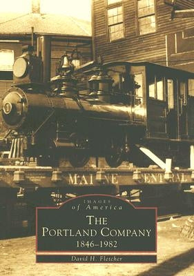 The Portland Company 1846-1982 by Fletcher, David H.