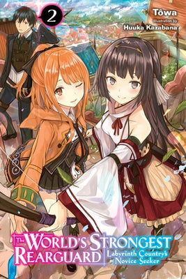 The World's Strongest Rearguard: Labyrinth Country's Novice Seeker, Vol. 2 (Light Novel) by Tôwa