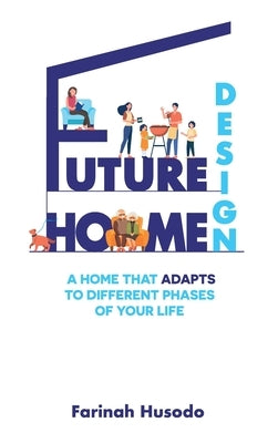 Future Home Design: A Home That Adapts To Different Phases Of Your Life by Husodo, Farinah