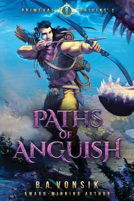 Primeval Origins: Paths of Anguish by Vonsik, B. a.