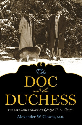 The Doc and the Duchess: The Life and Legacy of George H. A. Clowes by Clowes, Alexander W.